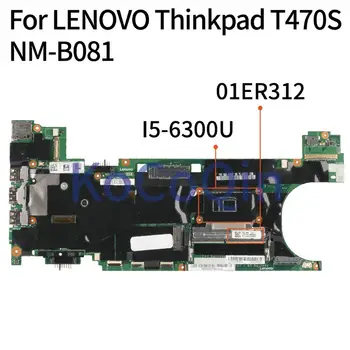 KoCoQin 01ER312 Nešiojamojo kompiuterio motininė plokštė LENOVO Thinkpad T470S SR2F0 I5-6300U 4GB Mainboard NM-B081 01ER312 Visapusiškai išbandytas